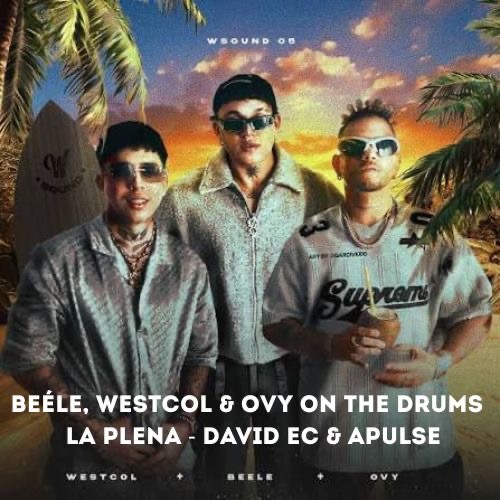 beéle, westcol, ovy on the drums - la plena (w sound 05) (david ec & apulse remix)